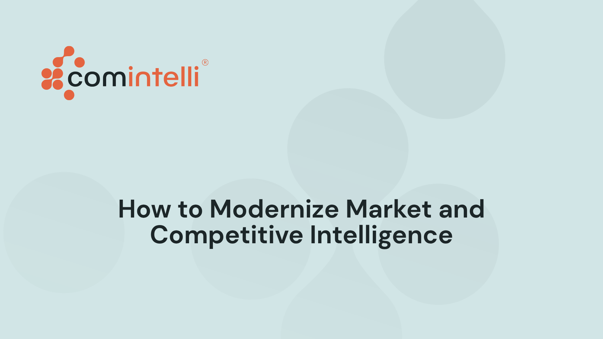 How to Modernize Market and Competitive Intelligence: